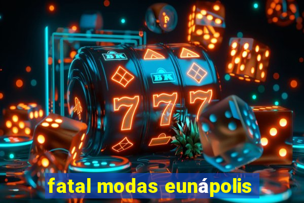 fatal modas eunápolis